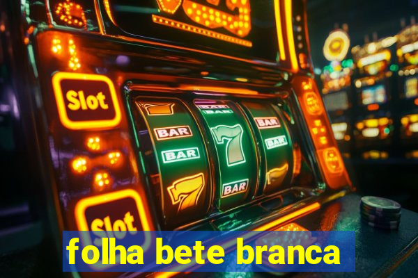 folha bete branca